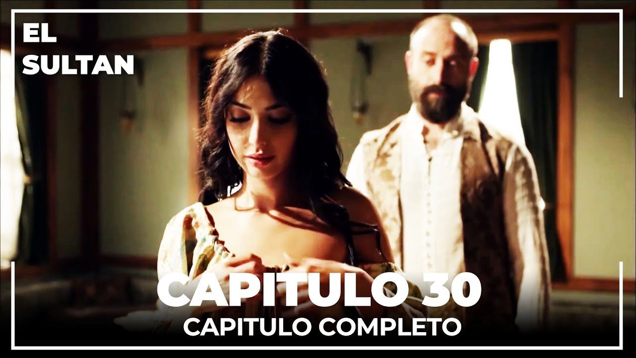 El Sultán Capitulo 30 Completo Series Turco